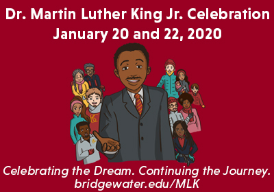 Graphic depicting a diverse group of people with text Dr. Martin Luther King Jr. Celebration January 20 and 22, 2020 Celebrating the Dream. Continuing the Journey. bridgewater.edu/MLK
