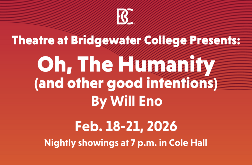Theatre at Bridgewater College Presents: Oh, The Humanity (and other good intentions) By Will Eno. Feb. 18-21, 2026. Nightly showings at 7 p.m. in Cole Hall